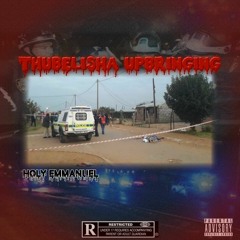 THUBELISHA UPBRINGING prod by Holy Emmanuel$