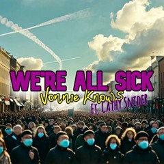 We're All Sick (Ft. Cathy Snider)