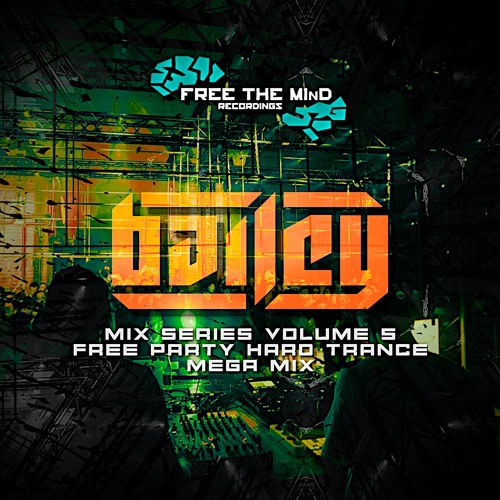 Free The Mind Recordings Mix Series Volume 5 - DJ Bailey (Free Party Hard Trance Mega Mix)