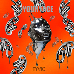 TYVIC- Your Face