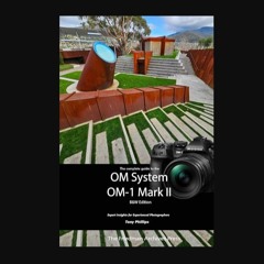 Read eBook [PDF] ❤ The Complete Guide to the OM System OM-1 Mark II: B&W Edition     Paperback – F