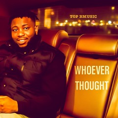 TOP BMUSIC-WHOEVER THOUGHT.mp3