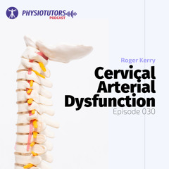 Episode 030 Cervical Arterial Dysfunction (CAD) with Roger Kerry