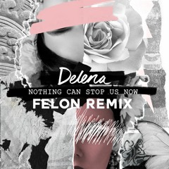 Nothing Can Stop Us Now (Felon Remix Radio Edit)