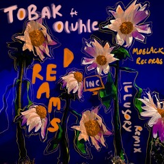 TOBAK ft. Oluhle - Dreams (Illusory Remix) [MoBlack Records]