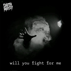Will You Fight for Me