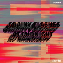 Sazzy Boi - Grainy Flashes At Midnight