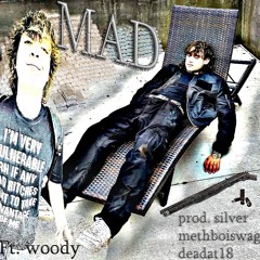 Mad Ft. woody (prod. silver+methboiswag+deadat18)