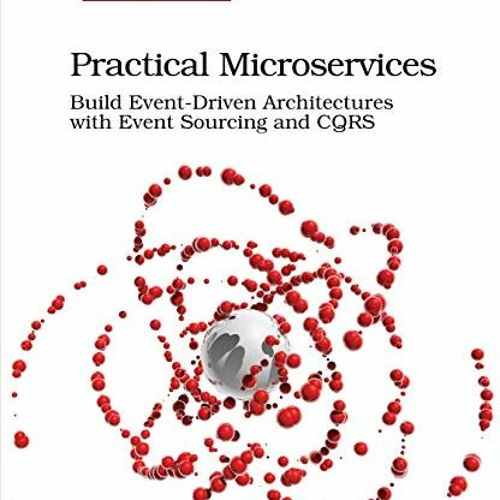 [READ] [PDF EBOOK EPUB KINDLE] Practical Microservices: Build Event-Driven Architectures with Event