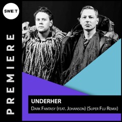 PREMIERE : UNDERHER - Dark Fantasy (feat. Johanson) (Super Flu Remix) [IAMHER Records]