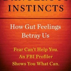 Read ❤️ PDF Dangerous Instincts: How Gut Feelings Betray Us by  Mary Ellen O'Toole Ph.D &  Alisa
