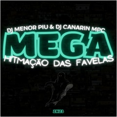 MEGA - HITMAÇÃO DAS FAVELAS ( DJ MENOR PIU & DJ CANARIN MPC ) #7PLUG 2K23!