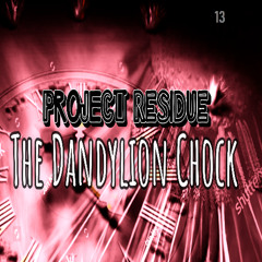 Project RESIDUE (the Dandylion Chock)