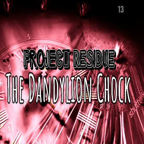 Project RESIDUE (the Dandylion Chock)