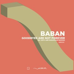 Baban - Goodbyes Are Not Forever inc. Devv & Masupilami Remixes(ABR050)