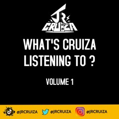 WHATS CRUIZA LISTENING TO ? (Volume 1)
