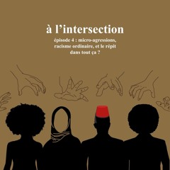Saison 1 - #4 : Micro-agressions, racisme ordinaire, et le répit dans tout ça ?