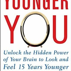 [ACCESS] [EPUB KINDLE PDF EBOOK] Younger You: Unlock the Hidden Power of Your Brain t