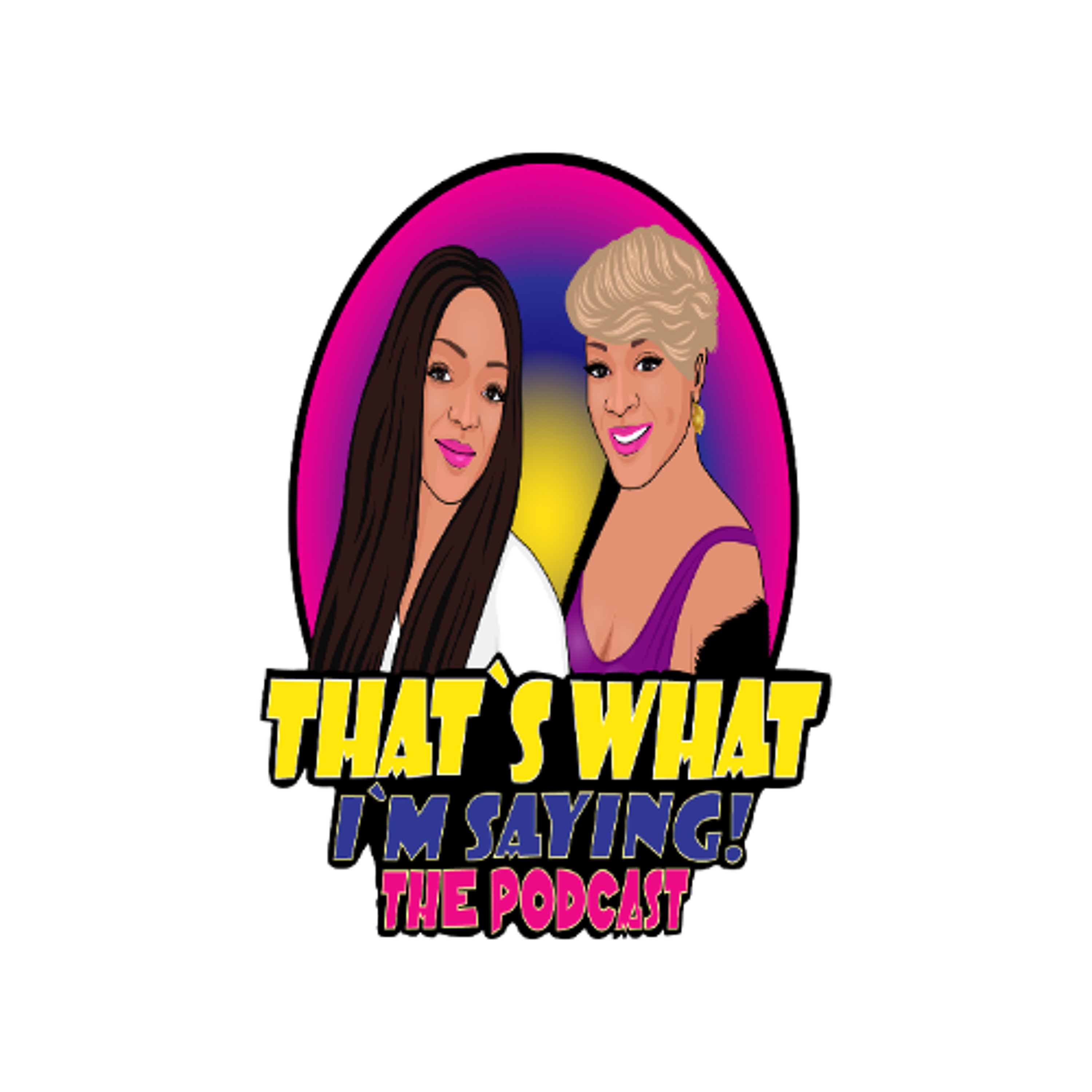 That\'s What I\'m Saying! the podcast