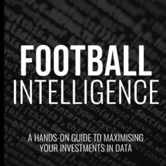 GET KINDLE 💓 Football Intelligence: A hands-on guide to maximising your investments