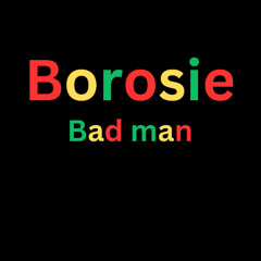 Borosie Bad man