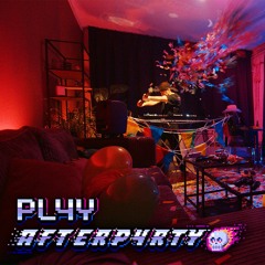 PL4Y presents: AFTERP4RTY | EP01