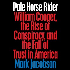 [READ Read✔] Pale Horse Rider: William Cooper, the Rise of Conspiracy, and the