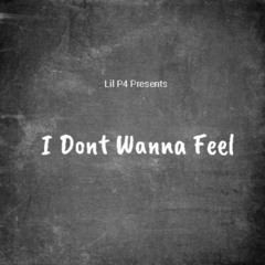 Lil P4 - I Dont Wanna Feel