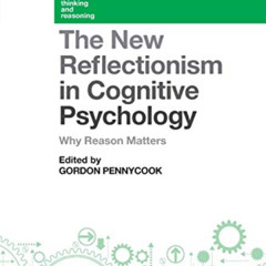 View KINDLE 📒 The New Reflectionism in Cognitive Psychology: Why Reason Matters (Cur