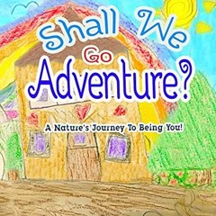 [Access] PDF 💗 Shall We Go Adventure? : Children's book on mother nature | Self love