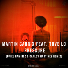 Martin Garrix feat. Tove Lo - Pressure (Uriel Ramirez & Carlos Martinez Remix) FREEE DOWNLOAD