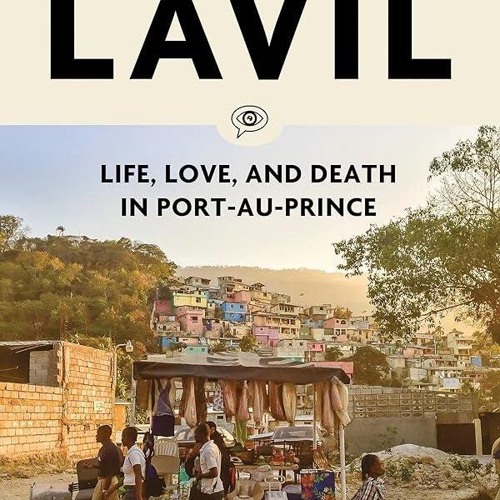 ⚡Audiobook🔥 Lavil: Life, Love, and Death in Port-au-Prince