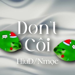Don't Côi Remake - HiuD x Nmọc