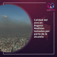 Calidad del aire en Bogotá: Medidas tomadas por parte de la alcaldía