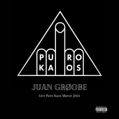 Juan Grøobe Live Puro Kaos Marzo 24