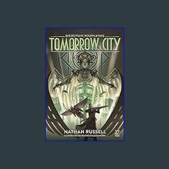 [Ebook] ❤ Tomorrow City: Dieselpunk Roleplaying (Osprey Roleplaying) Read Book