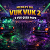 Medley do Vuk Vuk 2 - O Vuk Quer Popo