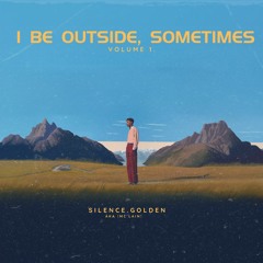 I Be Outside, Sometimes Vol. 1 {Available Everywhere}