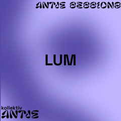 ANTJE SESSIONS - LUM