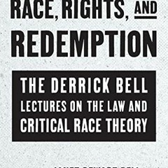 VIEW KINDLE PDF EBOOK EPUB Race, Rights, and Redemption: The Derrick Bell Lectures on the Law and Cr
