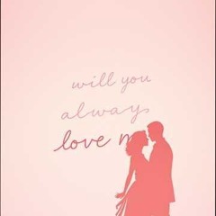 Will You Always Love Me?