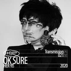 HER 他 Transmission 021: OK Sure