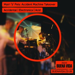 Mairi 'b' Pots: Accident Machine Takeover - Radio Buena Vida 24.11.24
