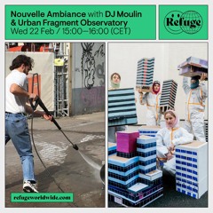 Nouvelle Ambiance with DJ Moulin and UFO (Refuge Worldwide 22-02-23)