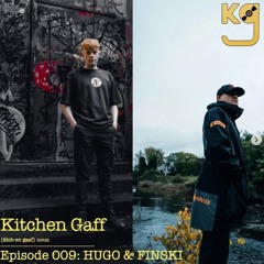 KITCHEN GAFF EPISODE 009: HUGO & FINSKI