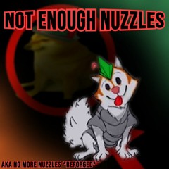 Not Enough Nuzzles - No More Nuzzles `Reforged`