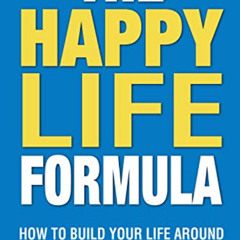 DOWNLOAD PDF 📨 The Happy Life Formula: How to Build Your Life Around the New Science