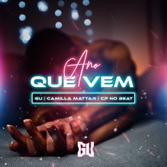 Ano Que Vem - GU, Camilla Mattar, CP no Beat ( Musica Oficial )