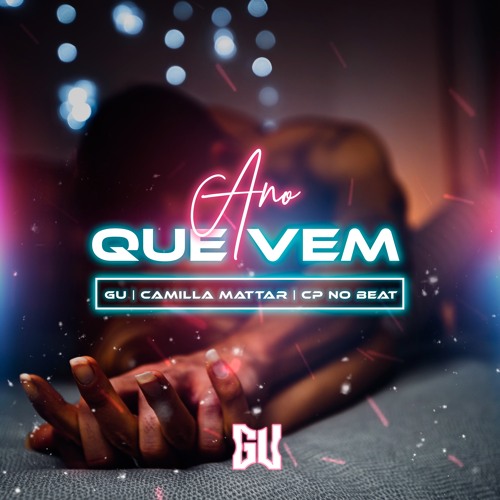 Ano Que Vem - GU, Camilla Mattar, CP no Beat ( Musica Oficial )