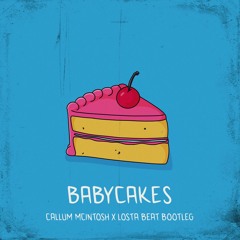 Baby Cakes (Callum Mcintosh X Losta Beat Bootleg) FREE DL